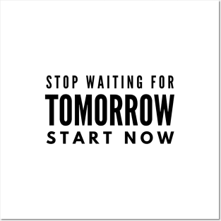 Stop Waiting For Tomorrow Start Now - Motivational Words Posters and Art